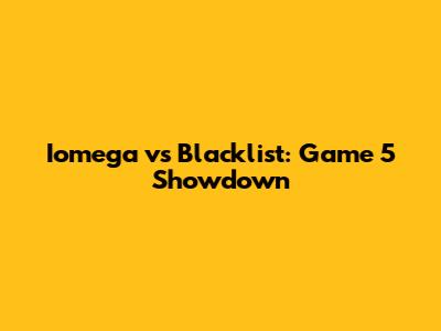 Iomega vs Blacklist: Game 5 Showdown