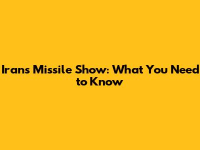 Iran's Missile Show: What You Need to Know