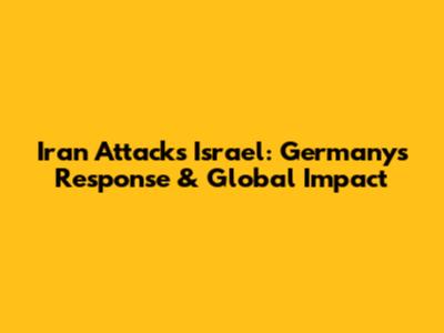 Iran Attacks Israel: Germany's Response & Global Impact