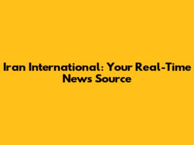 Iran International: Your Real-Time News Source