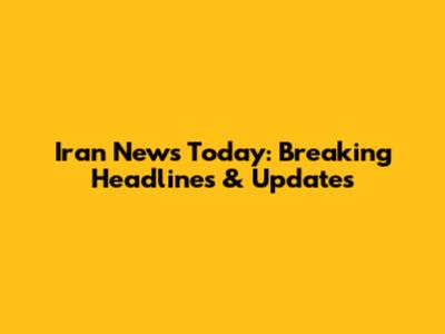 Iran News Today: Breaking Headlines & Updates
