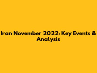 Iran November 2022: Key Events & Analysis