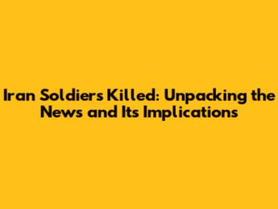 Iran Soldiers Killed: Unpacking the News and Its Implications