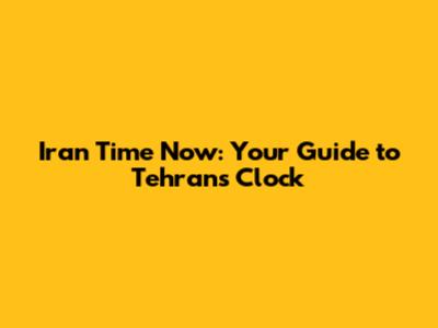 Iran Time Now: Your Guide to Tehran's Clock