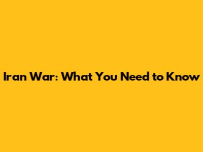 Iran War: What You Need to Know