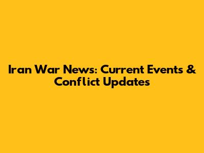 Iran War News: Current Events & Conflict Updates