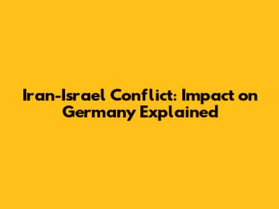 Iran-Israel Conflict: Impact on Germany Explained