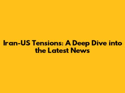Iran-US Tensions: A Deep Dive into the Latest News