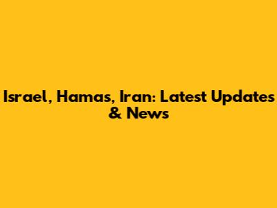 Israel, Hamas, Iran: Latest Updates & News