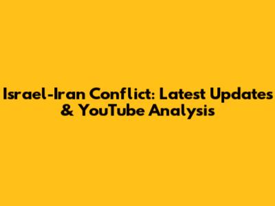 Israel-Iran Conflict: Latest Updates & YouTube Analysis