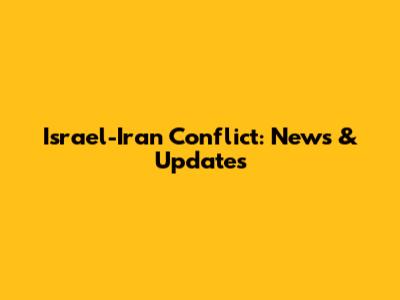 Israel-Iran Conflict: News & Updates