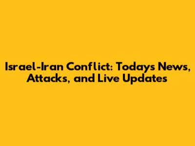 Israel-Iran Conflict: Today's News, Attacks, and Live Updates