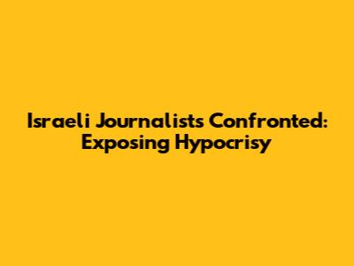 Israeli Journalists Confronted: Exposing Hypocrisy
