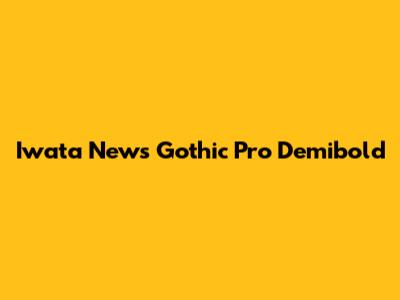 Iwata News Gothic Pro Demibold