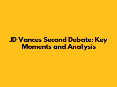 JD Vance's Second Debate: Key Moments and Analysis