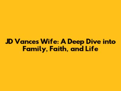 JD Vance's Wife: A Deep Dive into Family, Faith, and Life