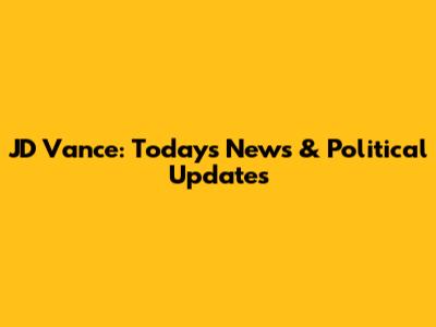 JD Vance: Today's News & Political Updates