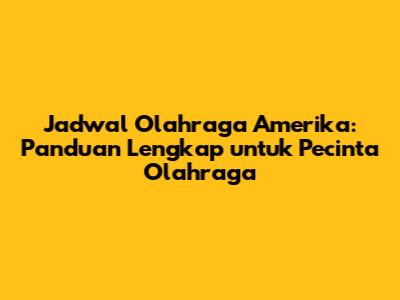 Jadwal Olahraga Amerika: Panduan Lengkap untuk Pecinta Olahraga