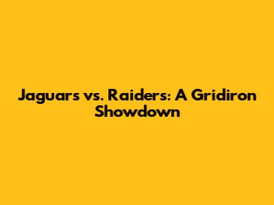 Jaguars vs. Raiders: A Gridiron Showdown