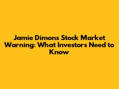 Jamie Dimon's Stock Market Warning: What Investors Need to Know