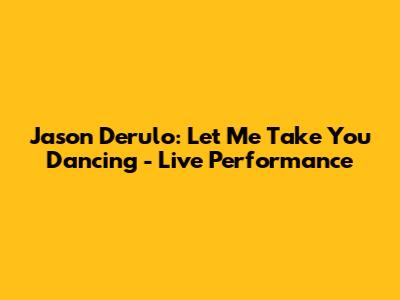 Jason Derulo: Let Me Take You Dancing - Live Performance