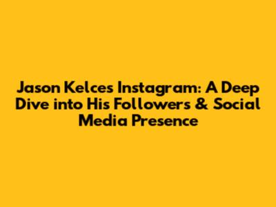 Jason Kelce's Instagram: A Deep Dive into His Followers & Social Media Presence