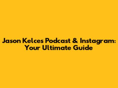Jason Kelce's Podcast & Instagram: Your Ultimate Guide