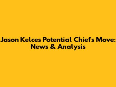 Jason Kelce's Potential Chiefs Move: News & Analysis