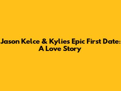 Jason Kelce & Kylie's Epic First Date: A Love Story