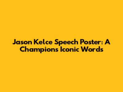 Jason Kelce Speech Poster: A Champion's Iconic Words