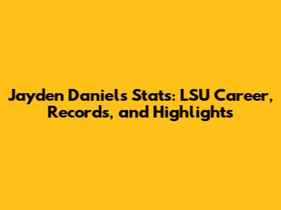 Jayden Daniels Stats: LSU Career, Records, and Highlights