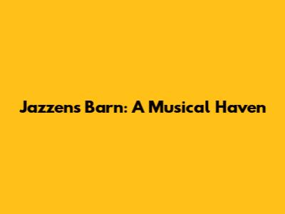 Jazzens Barn: A Musical Haven