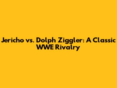 Jericho vs. Dolph Ziggler: A Classic WWE Rivalry