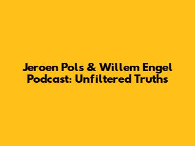 Jeroen Pols & Willem Engel Podcast: Unfiltered Truths