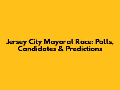 Jersey City Mayoral Race: Polls, Candidates & Predictions