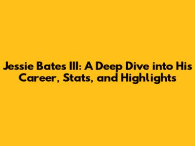 Jessie Bates III: A Deep Dive into His Career, Stats, and Highlights