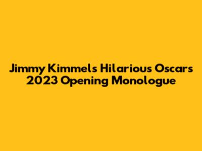 Jimmy Kimmel's Hilarious Oscars 2023 Opening Monologue