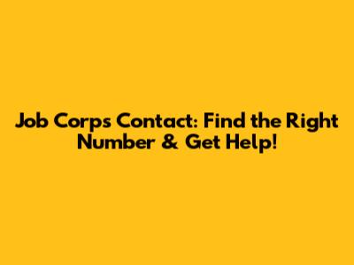 Job Corps Contact: Find the Right Number & Get Help!