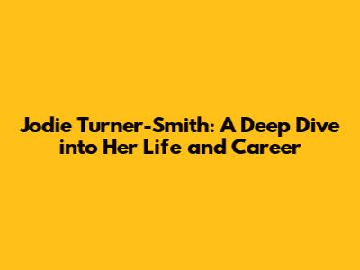 Jodie Turner-Smith: A Deep Dive into Her Life and Career
