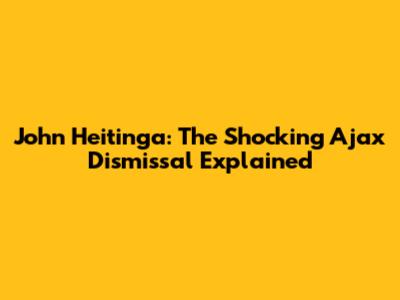 John Heitinga: The Shocking Ajax Dismissal Explained