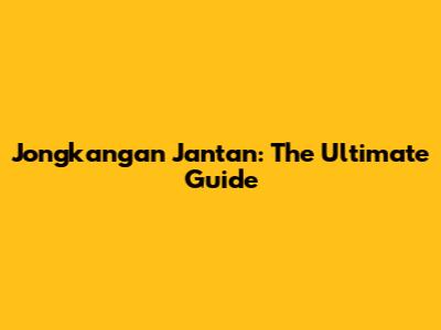 Jongkangan Jantan: The Ultimate Guide