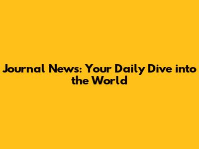 Journal News: Your Daily Dive into the World
