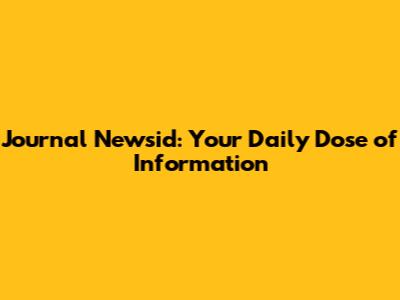 Journal Newsid: Your Daily Dose of Information