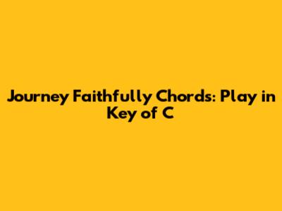 Journey Faithfully Chords: Play in Key of C