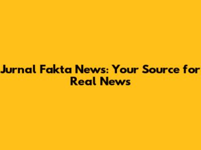 Jurnal Fakta News: Your Source for Real News