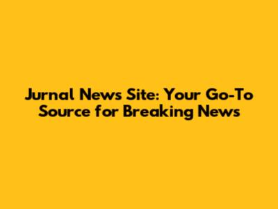 Jurnal News Site: Your Go-To Source for Breaking News