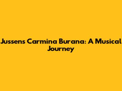 Jussen's Carmina Burana: A Musical Journey