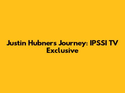 Justin Hubner's Journey: IPSSI TV Exclusive