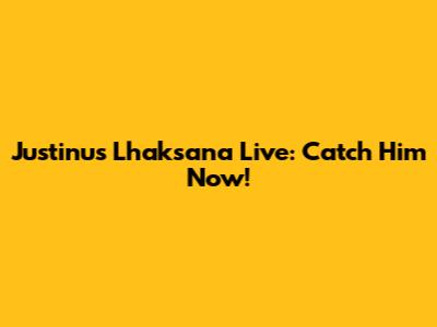 Justinus Lhaksana Live: Catch Him Now!