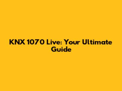 KNX 1070 Live: Your Ultimate Guide